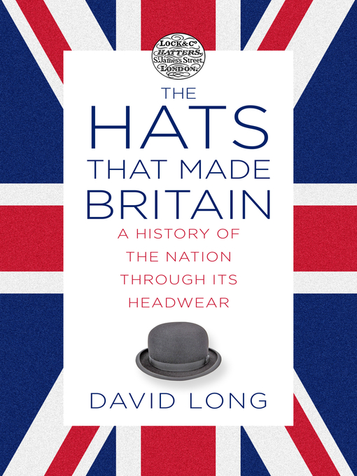 Title details for The Hats that Made Britain by David Long - Available
